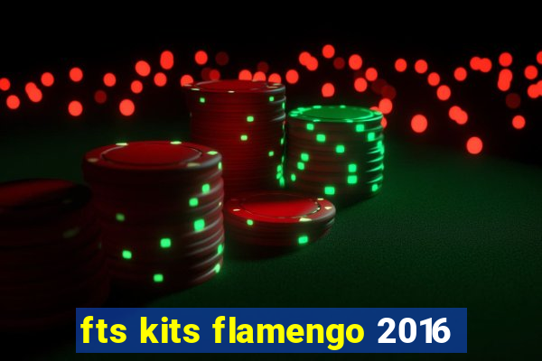 fts kits flamengo 2016